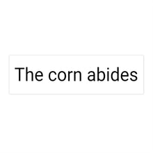 Load image into Gallery viewer, Bumper Sticker: &quot;The corn abides&quot;
