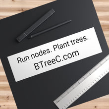 Load image into Gallery viewer, Bumper Sticker: &quot;Run nodes. Plant trees.&quot;
