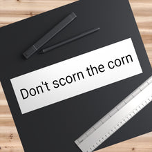 Load image into Gallery viewer, Bumper Sticker:  &quot;Don&#39;t scorn the corn&quot;
