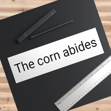 Load image into Gallery viewer, Bumper Sticker: &quot;The corn abides&quot;

